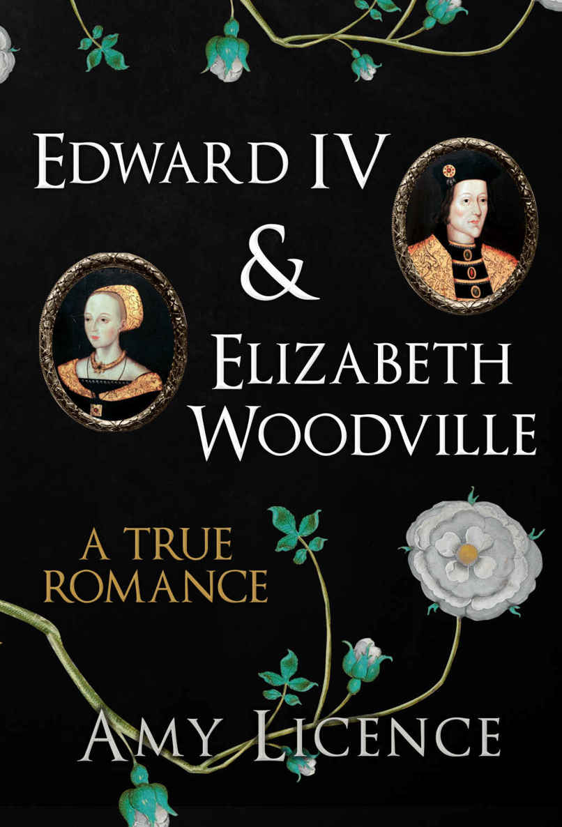 Edward Iv Elizabeth Woodville A True Romance Amy Licence