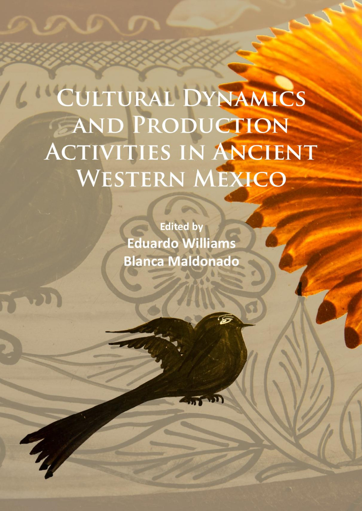 Cultural Dynamics And Production Activities In Ancient Western Mexico Papers From A Symposium Held In The Center For Archaeological Research El Colegio De Michoacn 1819 September 2014 Eduardo Williams