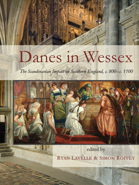 Danes In Wessex The Scandinavian Impact On Southern England C800c1100 3rd Edition Ryan Lavelle