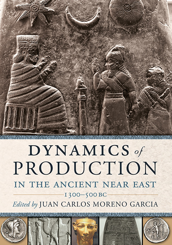 Dynamics Of Production In The Ancient Near East Juan Carlos Moreno Garcia