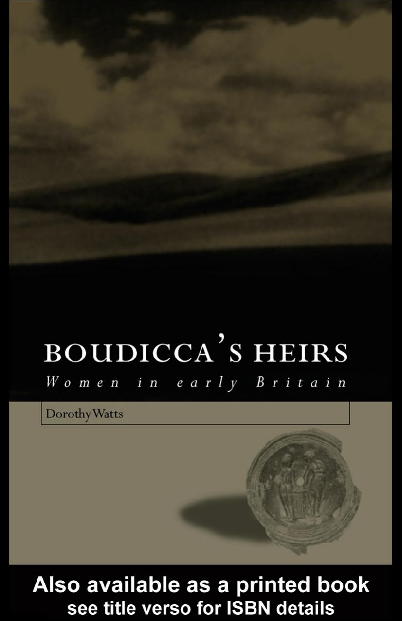 Boudiccas Heirs Women In Early Britain Dorothy Watts
