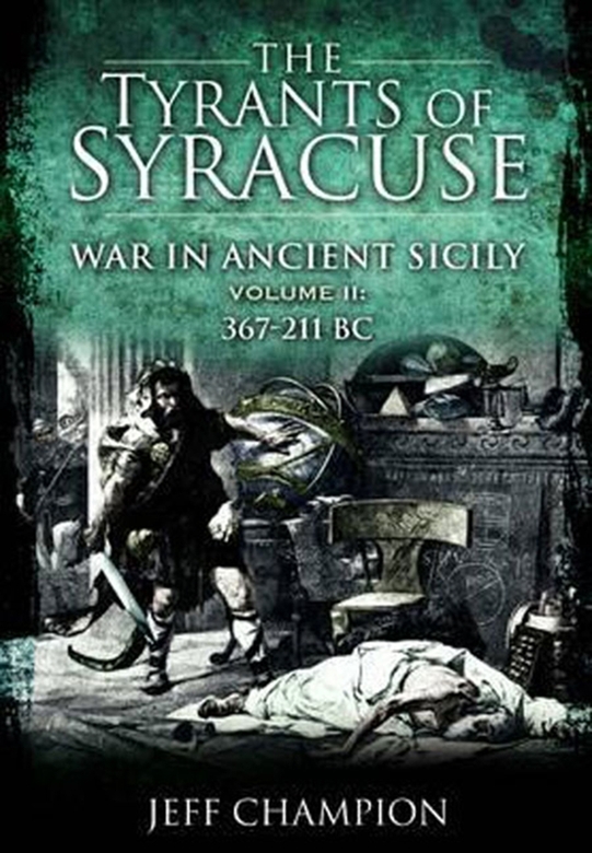 The Tyrants Of Syracuse War In Ancient Sicily Vol Ii 367211 Bc Jeff Champion