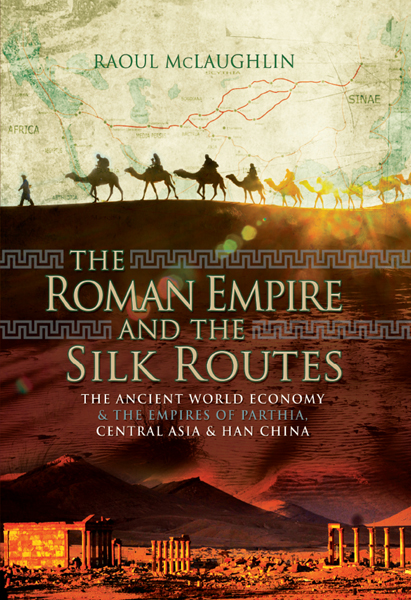 The Roman Empire And The Silk Routes Raoul Mclaughlin