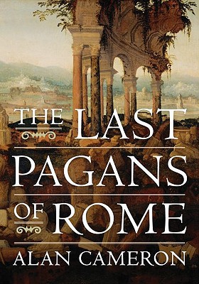 The Last Pagans Of Rome 2010 1st Edition Alan Cameron