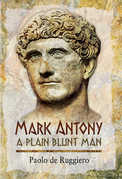 Mark Antony A Plain Blunt Man 2014 Paolo De Ruggiero