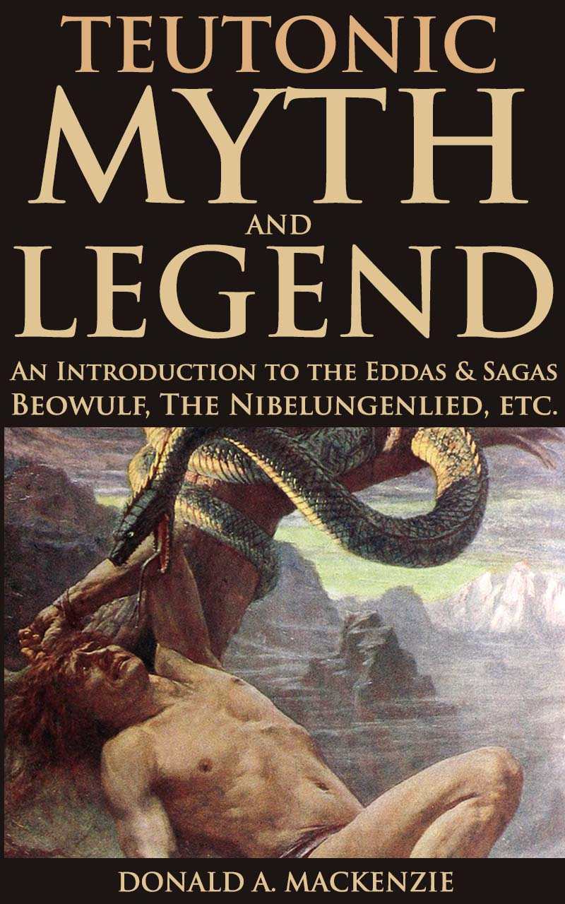 Teutonic Myth And Legend An Introduction To The Eddas Sagas Beowulf The Nibelungenlied Etc Donald Mackenzie