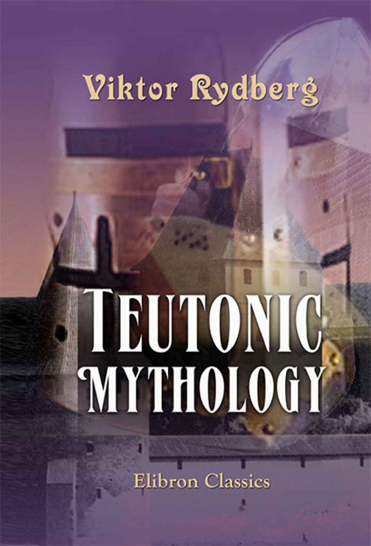 Teutonic Mythology Authorized Translation From The Swedish By Rasmus B Anderson Viktor Rydberg