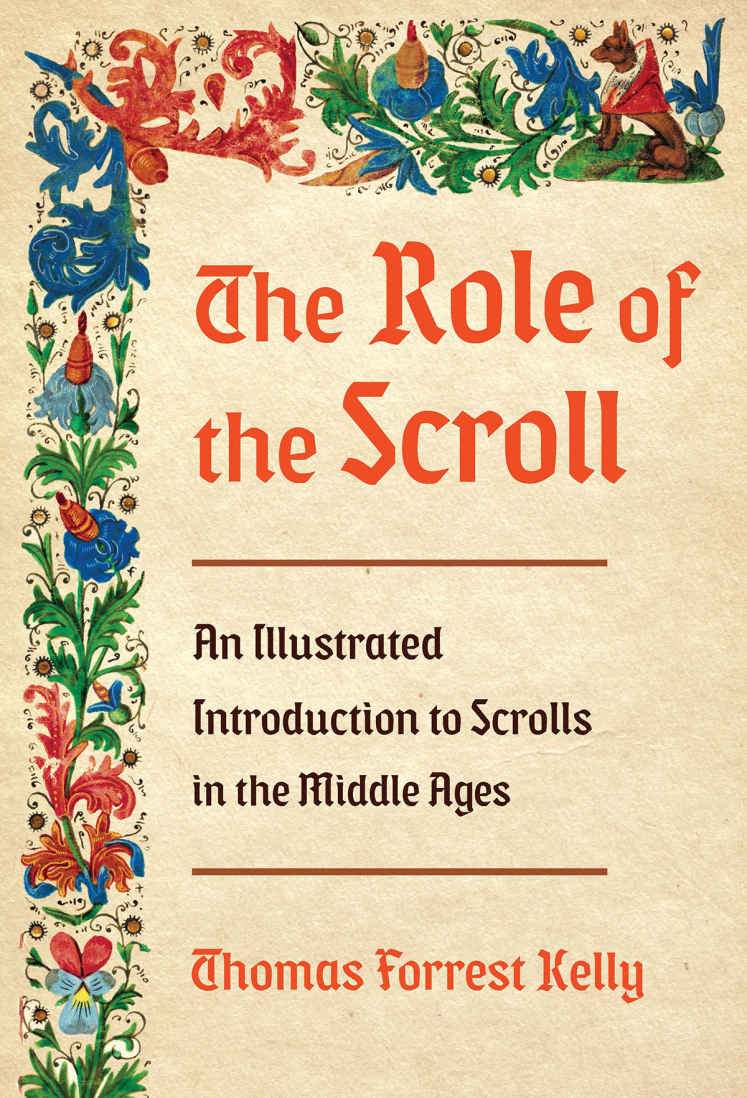 The Role Of The Scroll An Illustrated Introduction To Scrolls In The Middle Ages Thomas Forrest Kelly