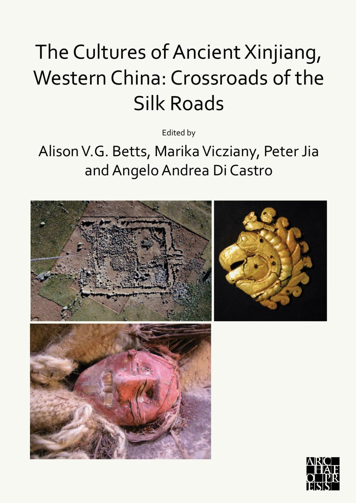 The Cultures Of Ancient Xinjiang Western China Crossroads Of The Silk Roads Alison Vg Betts Marika Vicziany Peter Jia Angelo Andrea Di Castro Eds