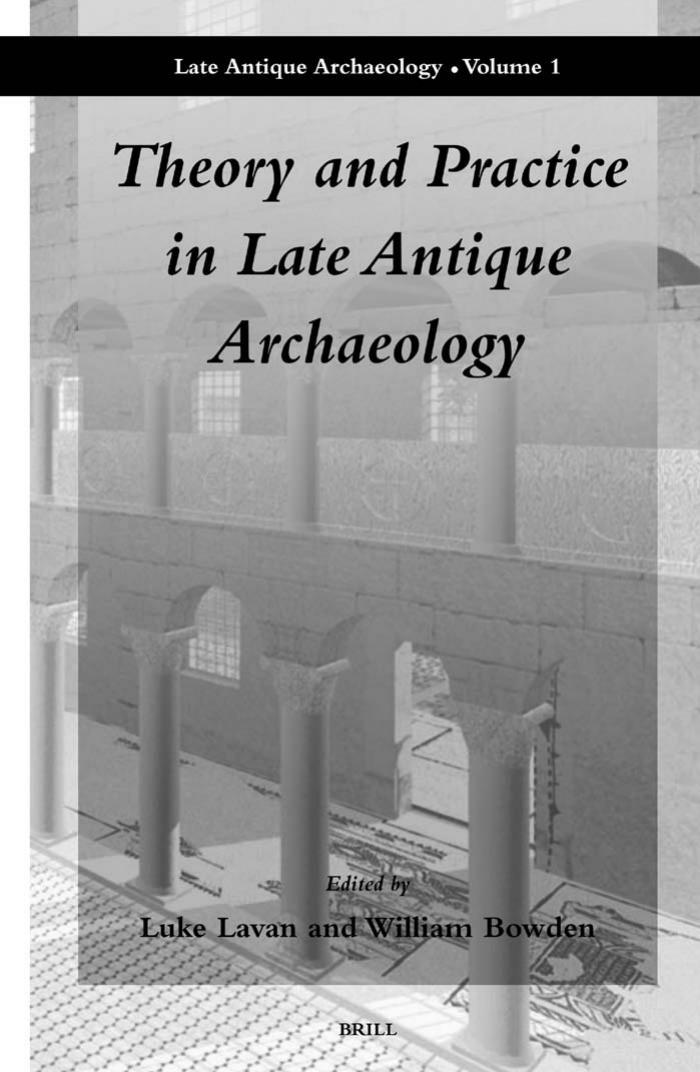 Theory And Practice In Late Antique Archaeology Luke Lavan William Bowden