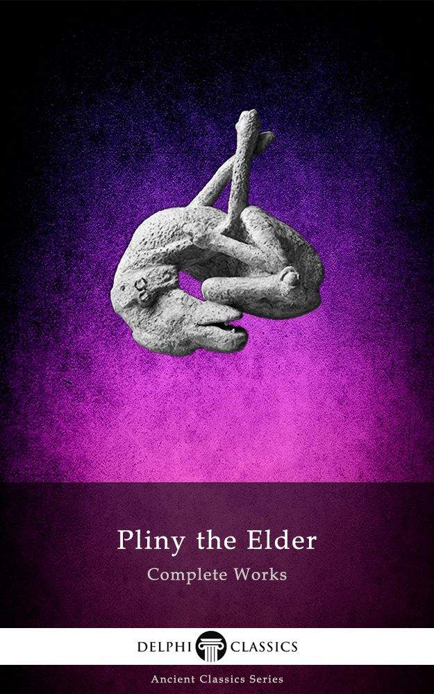 Delphi Complete Works Of Pliny The Elder Illustrated Delphi Ancient Classics Book 53 Pliny The Elder