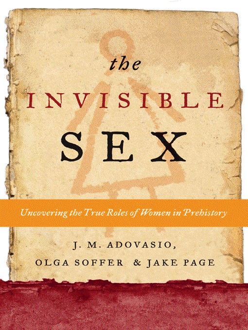 The Invisible Sex J M Adovasio Olga Soffer Jake Page