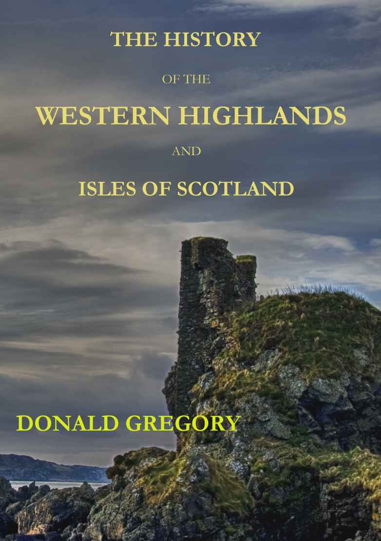 The History Of The Western Highlands And Isles Of Scotland From Ad 1493 To Ad 1625 Donald Gregory