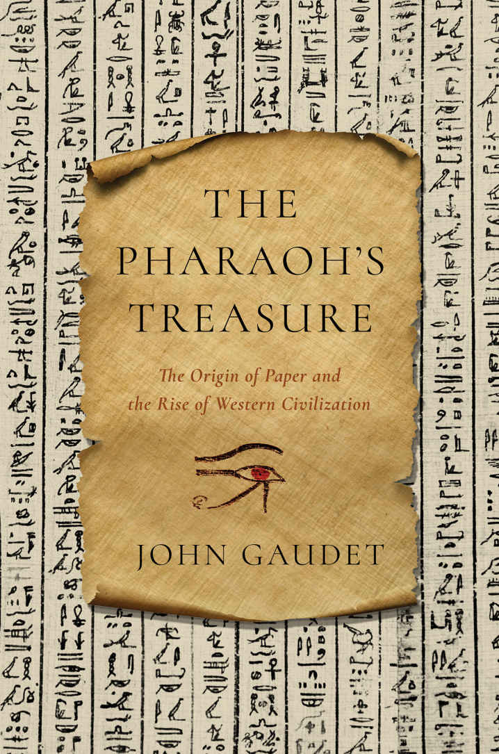 The Pharaohs Treasure The Origin Of Paper And The Rise Of Western Civilization John Gaudet
