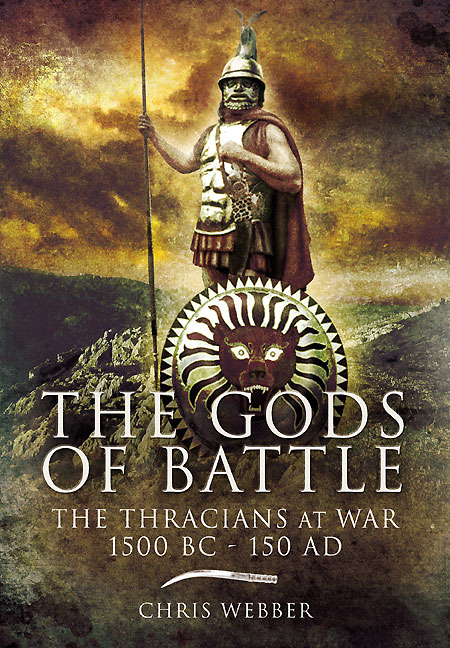 The Gods Of Battle The Thracians At War 1500 Bc 150 Ad Christopher Webber