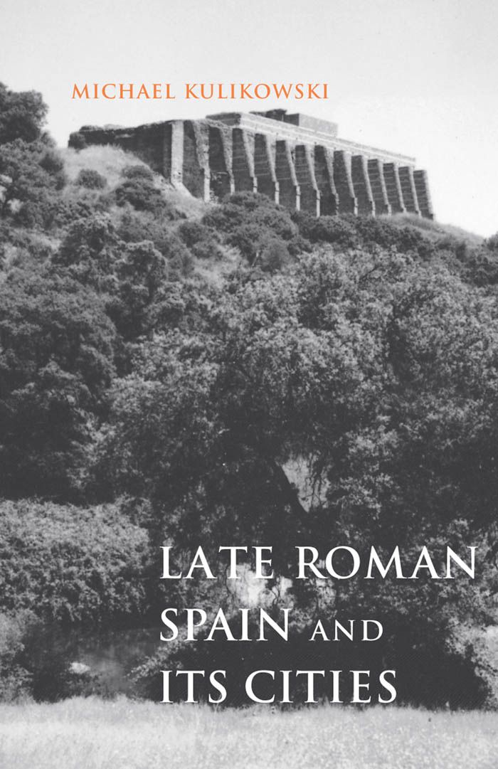 Late Roman Spain And Its Cities Ancient Society And History Michael Kulikowski