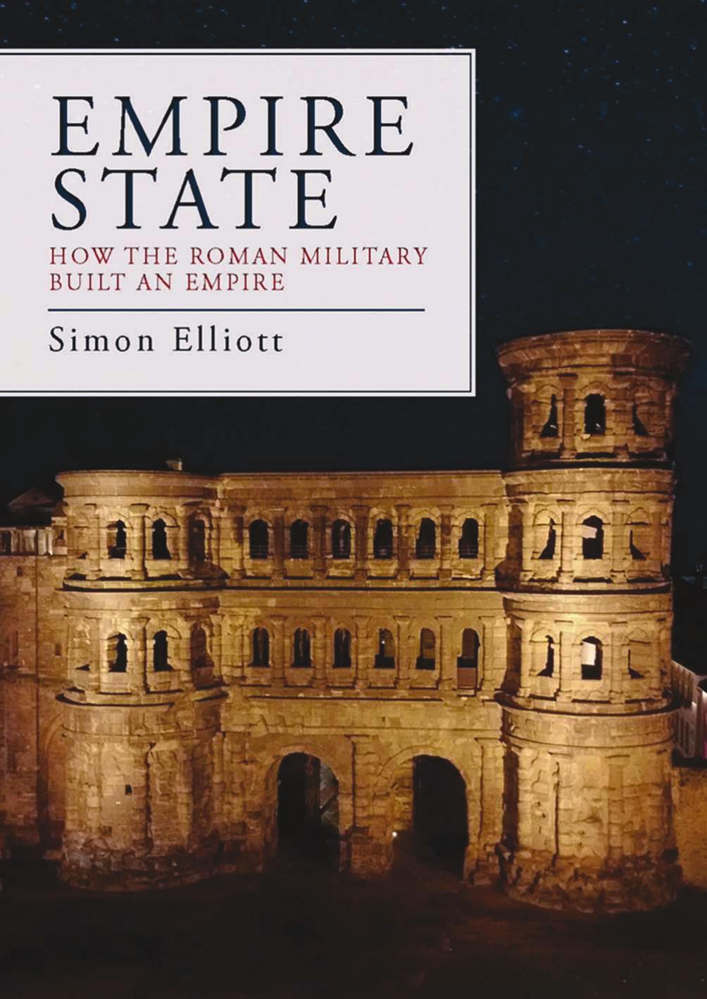 Empire State How The Roman Military Built An Empire Simon Elliott