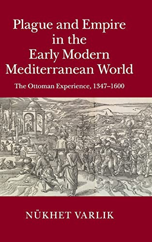 Plague And Empire In The Early Modern Mediterranean World Varlik