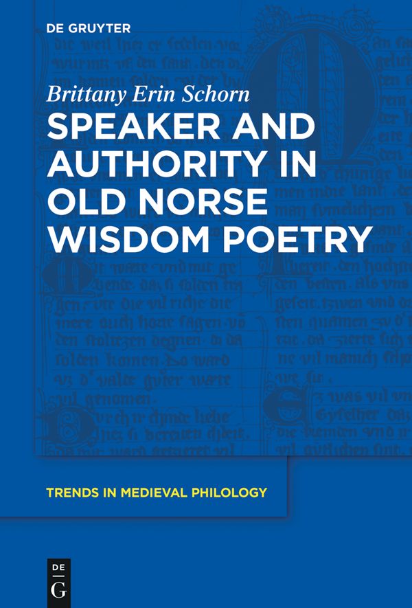 Speaker And Authority In Old Norse Wisdom Poetry Trends In Medieval Philology Brittany Erin Schorn