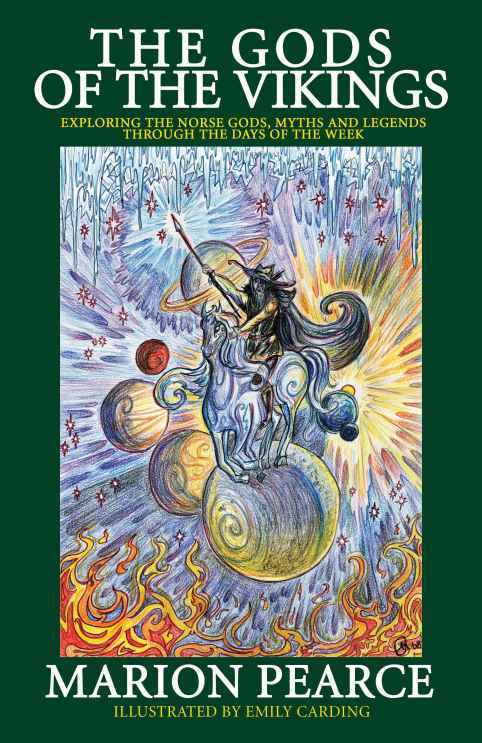 The Gods Of The Vikings Exploring The Norse Gods Myths And Legends Through The Days Of The Week Marion Pearce