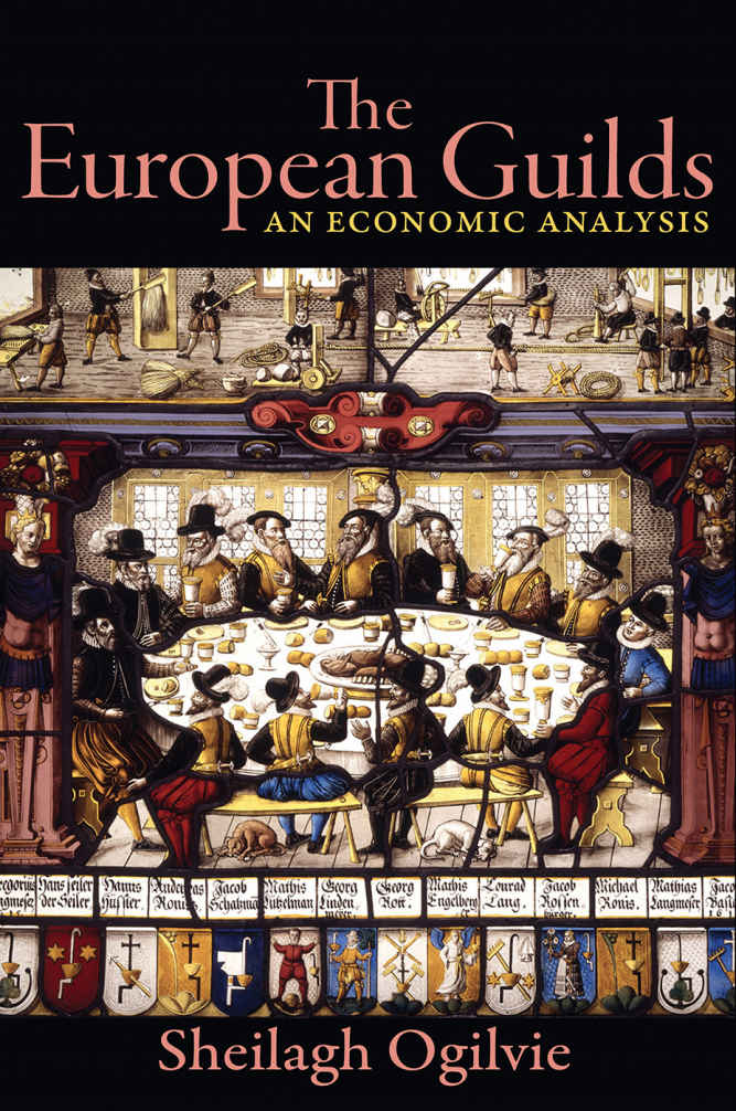 The European Guilds The Princeton Economic History Of The Western World Sheilagh Ogilvie