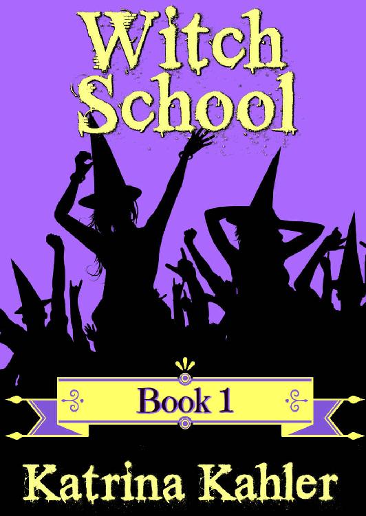 Witch School Book 1 Books For Girls Witch School Katrina Kahler