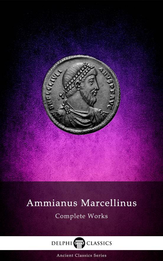 Complete Works Of Ammianus Marcellinus Ammianus Marcellinus