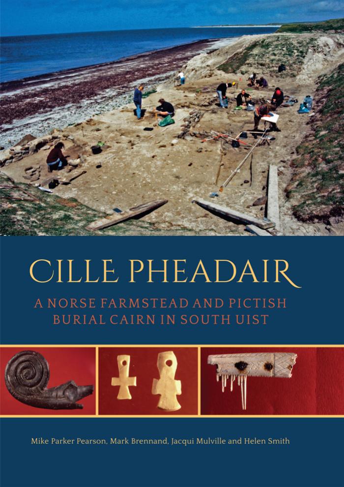 Cille Pheadair A Norse Farmstead And Pictish Burial Cairn In South Uist 1st Mike Parker Pearson