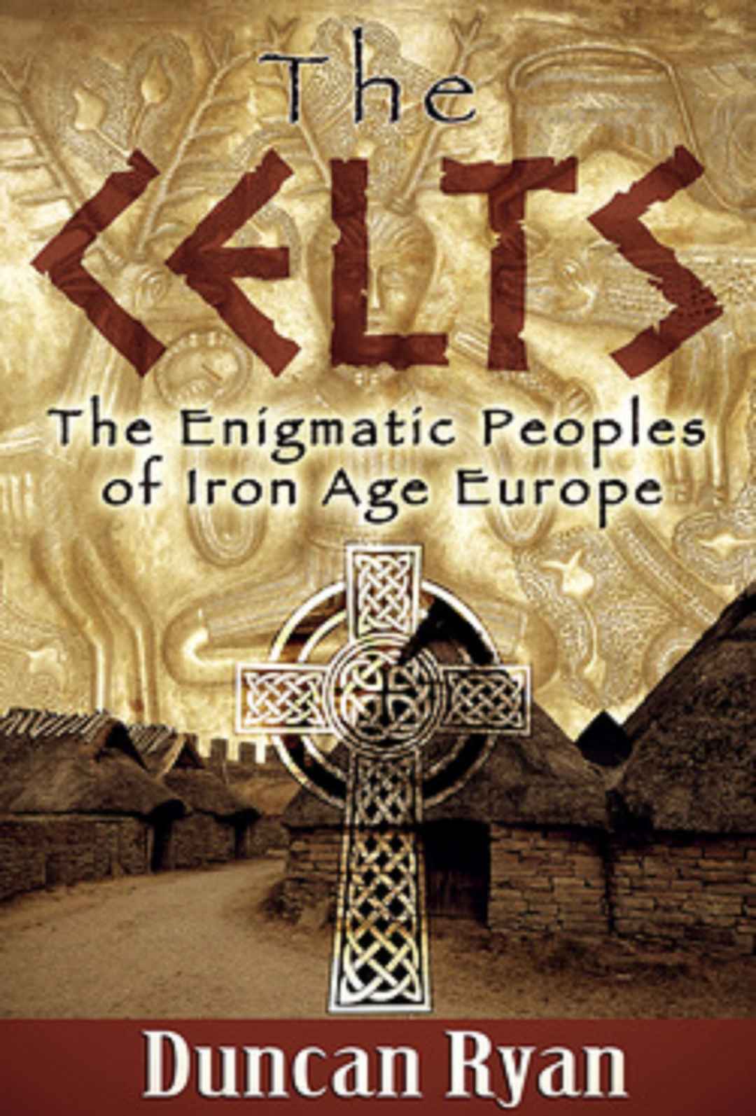 The Celts The Enigmatic Peoples Of Iron Age Europe Duncan Ryan