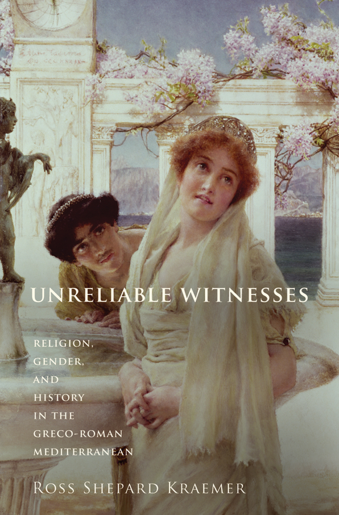 Unreliable Witnesses Religion Gender And History In The Grecoroman Mediterranean Kraemer