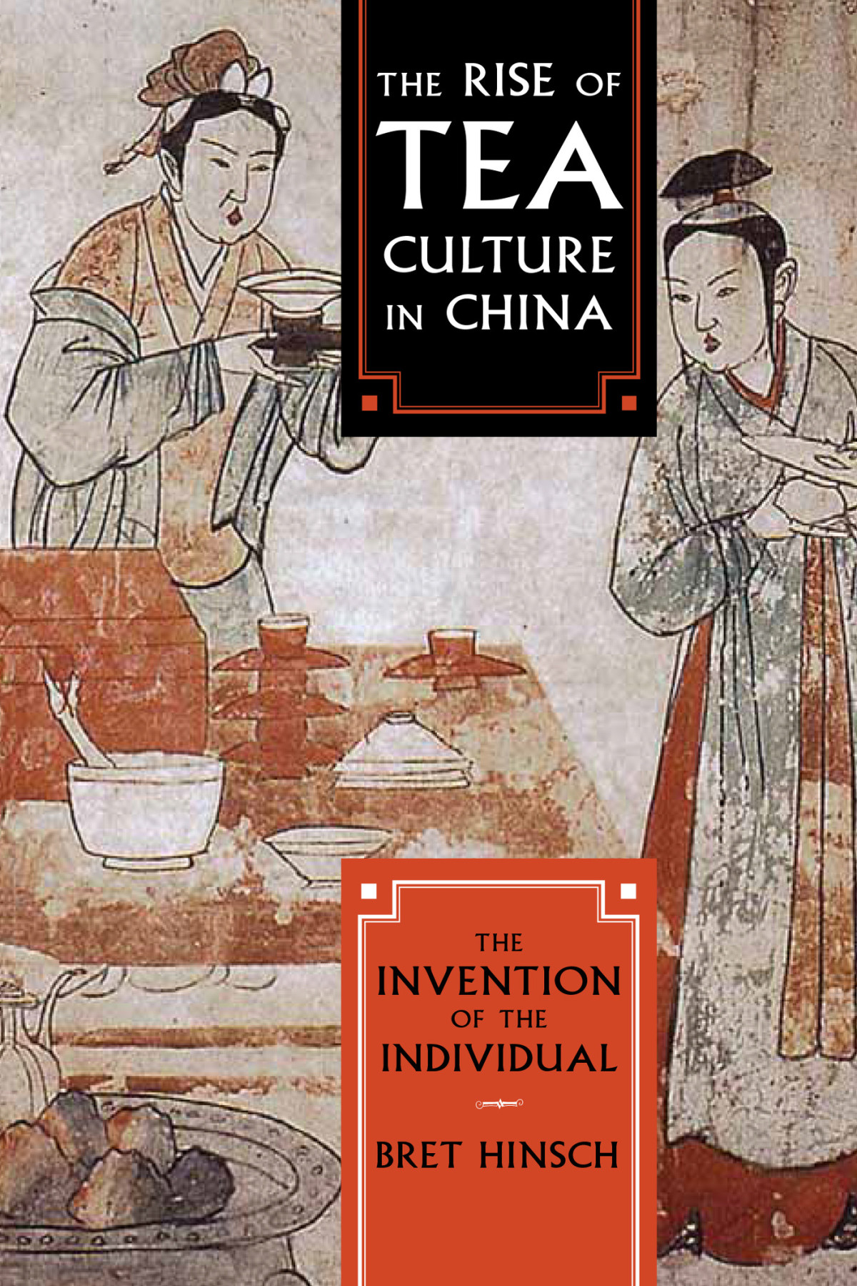 The Rise Of Tea Culture In China The Invention Of The Individual Bret Hinsch