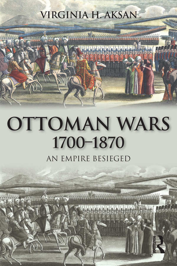 Ottoman Wars 17001870 An Empire Besieged Virginia Aksan