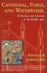 Cathedral Forge And Waterwheel Technology And Invention In The Middle Ages Medieval Life Frances Gies Joseph Gies