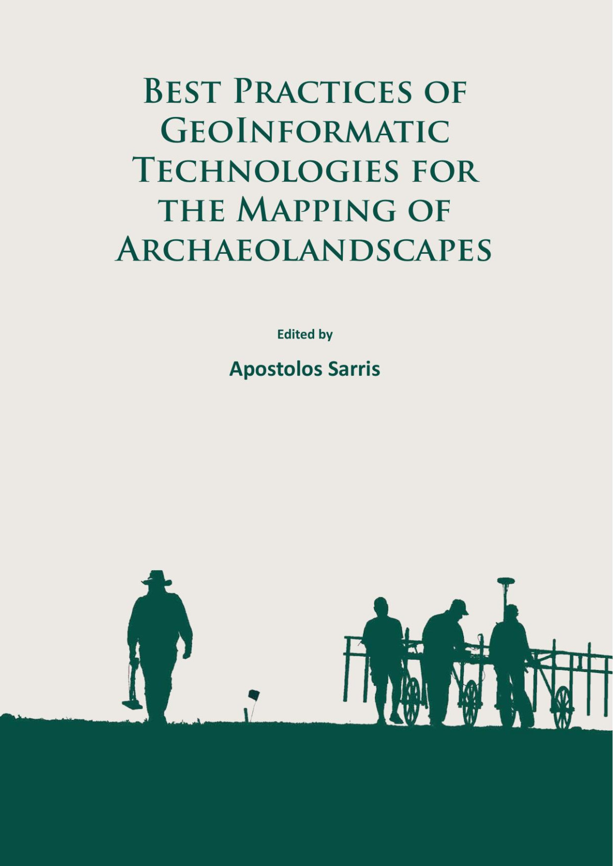 Best Practices Of Geoinformatic Technologies For The Mapping Of Archaeolandscapes Apostolos Sarris Editor