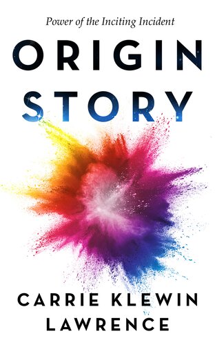 Origin Story Power Of The Inciting Incident Carrie Klewin Lawrence