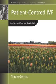 Patientcentred Ivf Bioethics And Care In A Dutch Clinic 1st Edition Trudie Gerrits