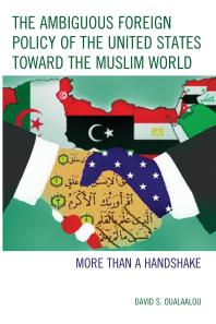 The Ambiguous Foreign Policy Of The United States Toward The Muslim World More Than A Handshake David S Oualaalou