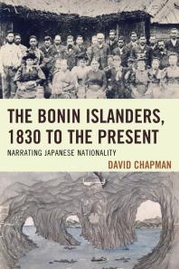 The Bonin Islanders 1830 To The Present Narrating Japanese Nationality David Chapman