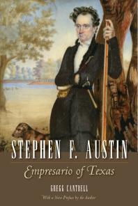 Stephen F Austin Empresario Of Texas 1st Edition Gregg Cantrell