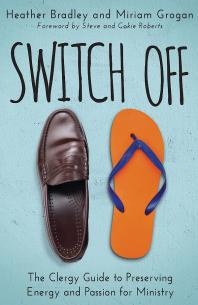 Switch Off The Clergy Guide To Preserving Energy And Passion For Ministry 1st Edition Miriam Grogan Steve Roberts Cokie Roberts Heather Bradley