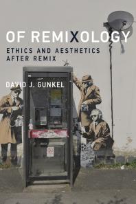 Of Remixology Ethics And Aesthetics After Remix 1st Edition David J Gunkel