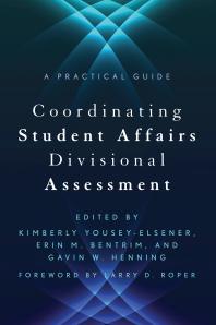 Coordinating Student Affairs Divisional Assessment A Practical Guide 1st Edition Kimberly Youseyelsener Larry D Roper Erin M Bentrim Gavin W Henning