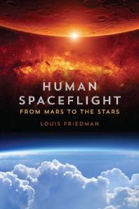 Human Spaceflight From Mars To The Stars 1st Edition Louis Friedman