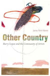 Other Country Barry Lopez And The Community Of Artists 1st Edition James Perrin Warren