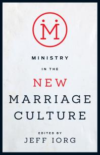 Ministry In The New Marriage Culture 1st Edition Jeff Iorg
