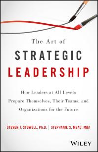 The Art Of Strategic Leadership How Leaders At All Levels Prepare Themselves Their Teams And Organizations For The Future 1st Edition Steven J Stowell Stephanie S Mead