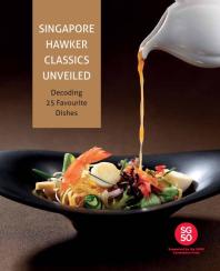 Singapore Hawker Classics Unveiled Decoding 25 Favourite Dishes 1st Edition Temasek Polytechnic