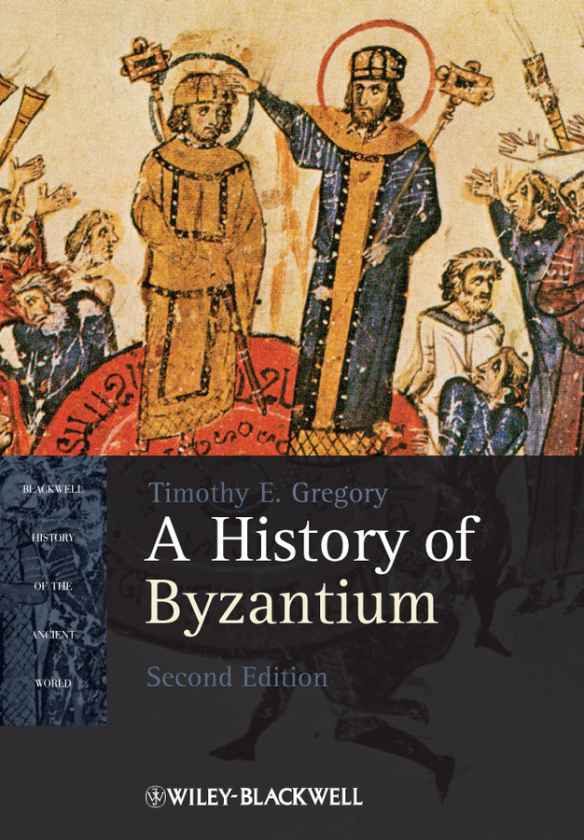 A History Of Byzantium Blackwell History Of The Ancient World Timothy E Gregory