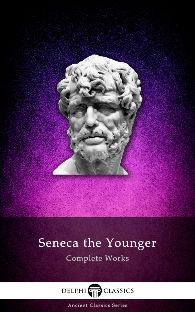 Complete Works Of Seneca The Younger Seneca The Younger