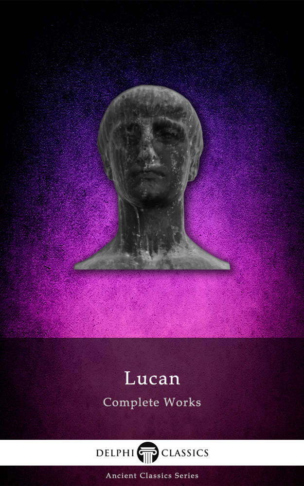 Delphi Complete Works Of Lucan Illustrated Delphi Ancient Classics Book 29 Marcus Annaeus Lucanus Lucan